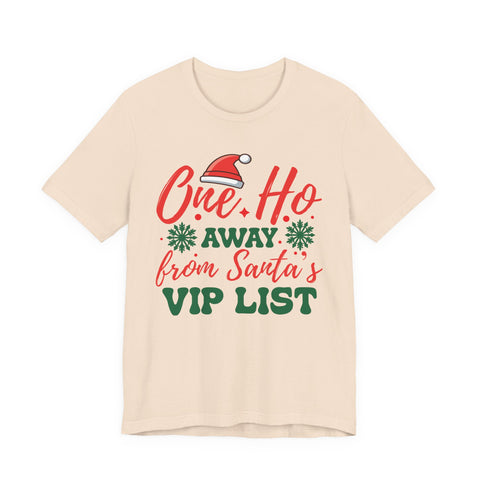 One Ho Away from Santa's VIP List T-Shirt | Funny Christmas Holiday Tee
