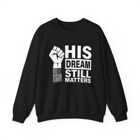 His Dream Still Matters Crewneck Sweatshirt | Bold Unity Statement Design