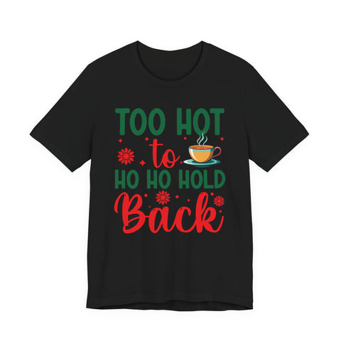 Too Hot to Ho Ho Hold Back Tee | Christmas Coffee Holiday Shirt