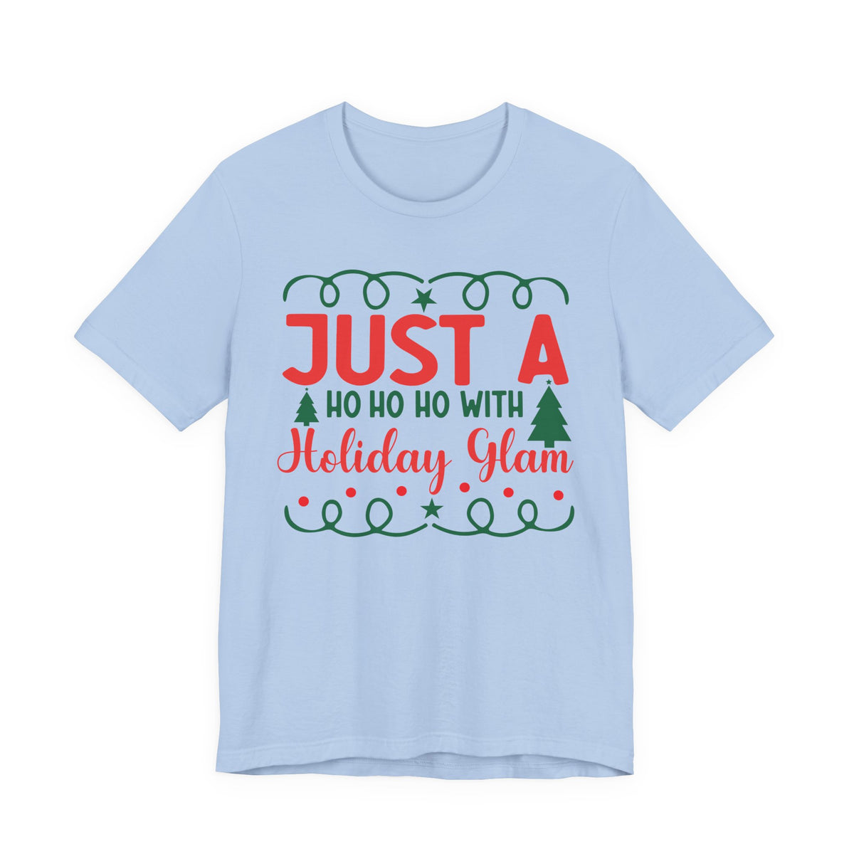 Just A Ho Ho Ho With Holiday Glam T-Shirt | Christmas Graphic Tee