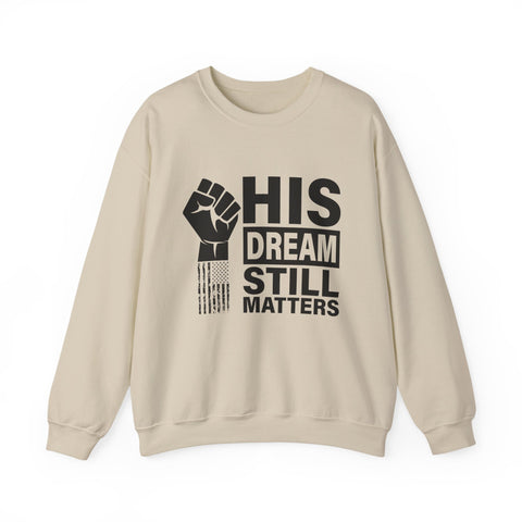 His Dream Still Matters Crewneck Sweatshirt | Bold Unity Statement Design