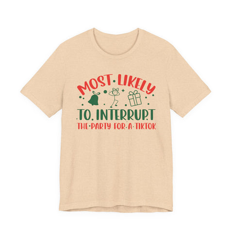 Most Likely To Interrupt The Party For A TikTok T-Shirt | Holiday Party Tee