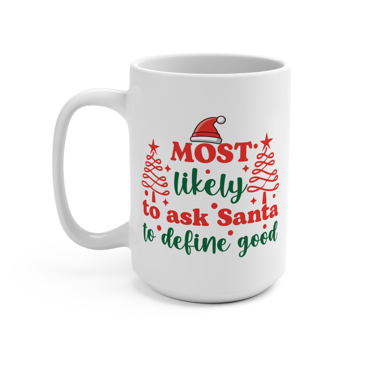 Most Likely To Ask Santa To Define Good Mug 15 OZ
