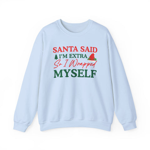 Santa Said I’m Extra So I Wrapped Myself Sweatshirt | Christmas Holiday Crewneck