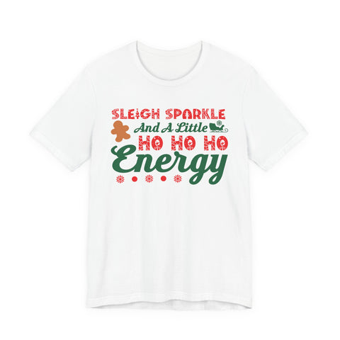 Sleigh Sparkle And A Little Ho Ho Ho Energy T-Shirt | Christmas Holiday Tee