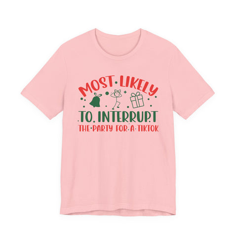 Most Likely To Interrupt The Party For A TikTok T-Shirt | Holiday Party Tee