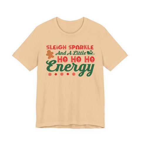 Sleigh Sparkle And A Little Ho Ho Ho Energy T-Shirt | Christmas Holiday Tee