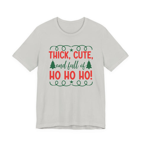Thick, Cute, and Full of Ho Ho Ho! Tee | Christmas Holiday Shirt