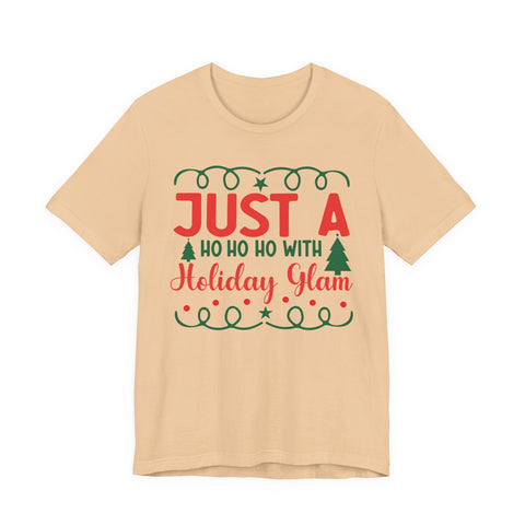 Just A Ho Ho Ho With Holiday Glam T-Shirt | Christmas Graphic Tee