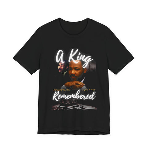 A King Remembered Tee | Martin Luther King Jr Memorial Tribute Shirt