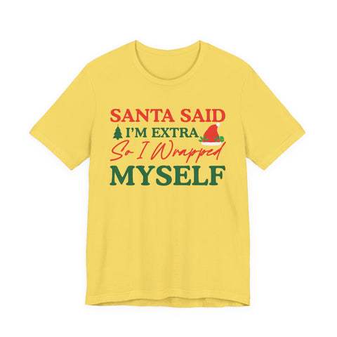Santa Said I'm Extra So I Wrapped Myself T-Shirt | Christmas Holiday Tee