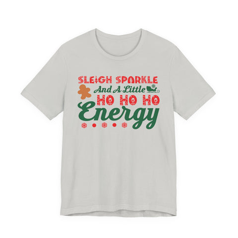 Sleigh Sparkle And A Little Ho Ho Ho Energy T-Shirt | Christmas Holiday Tee