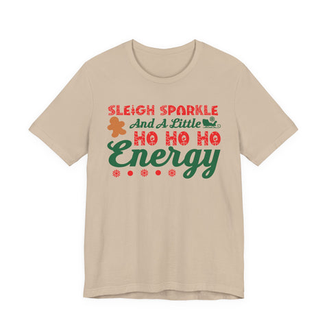 Sleigh Sparkle And A Little Ho Ho Ho Energy T-Shirt | Christmas Holiday Tee