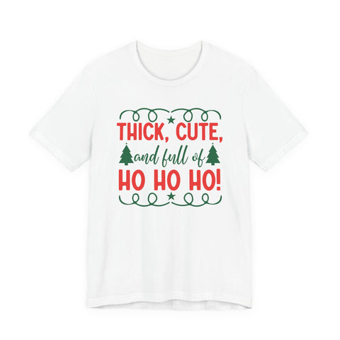 Thick, Cute, and Full of Ho Ho Ho! Tee | Christmas Holiday Shirt