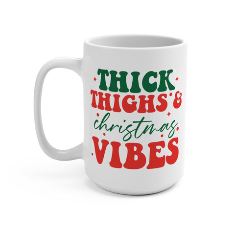 Thick Thighs And Christmas Vibes Mug 15 OZ