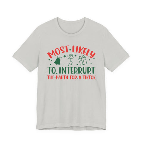 Most Likely To Interrupt The Party For A TikTok T-Shirt | Holiday Party Tee