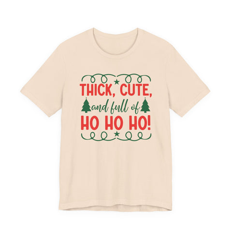 Thick, Cute, and Full of Ho Ho Ho! Tee | Christmas Holiday Shirt