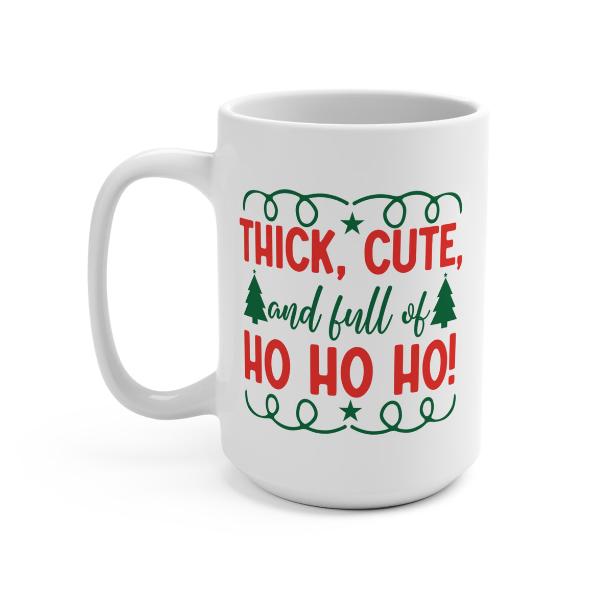 Thick Cute And Full Of Ho Ho Ho Mug 15 OZ
