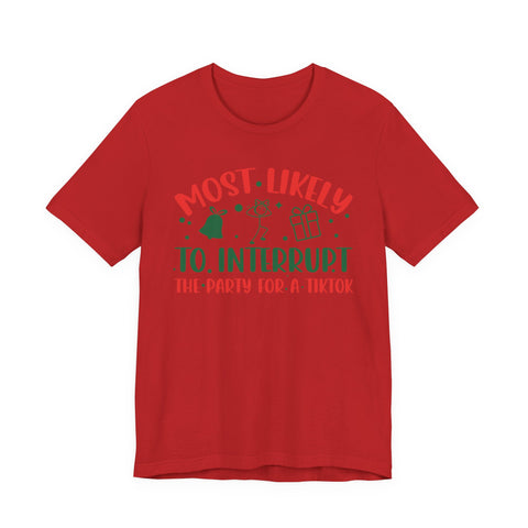 Most Likely To Interrupt The Party For A TikTok T-Shirt | Holiday Party Tee