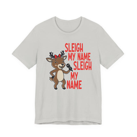 Sleigh My Name Reindeer Tee | Funny Christmas Holiday Shirt