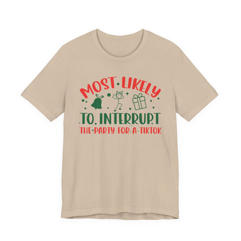 Most Likely To Interrupt The Party For A TikTok T-Shirt | Holiday Party Tee