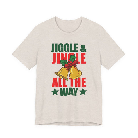 Jiggle & Jingle All The Way T-Shirt | Christmas Bells Holiday Tee