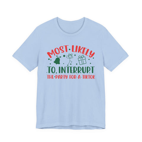Most Likely To Interrupt The Party For A TikTok T-Shirt | Holiday Party Tee
