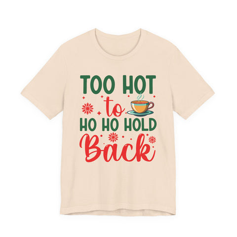 Too Hot to Ho Ho Hold Back Tee | Christmas Coffee Holiday Shirt