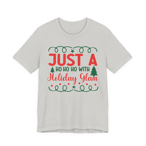 Just A Ho Ho Ho With Holiday Glam T-Shirt | Christmas Graphic Tee