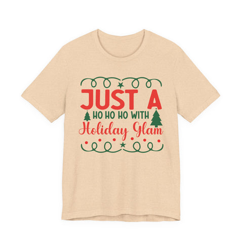 Just A Ho Ho Ho With Holiday Glam T-Shirt | Christmas Graphic Tee