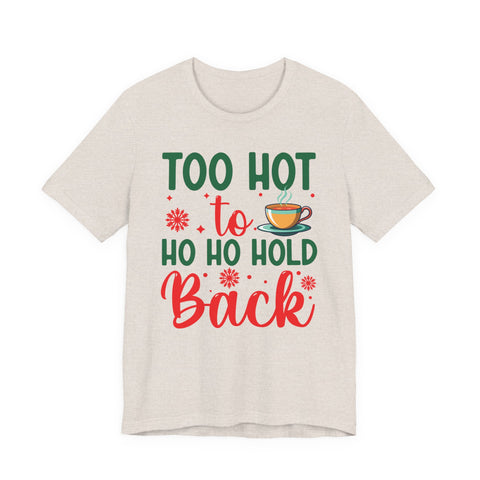 Too Hot to Ho Ho Hold Back Tee | Christmas Coffee Holiday Shirt