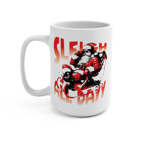 Sleigh All Day mug 15 OZ