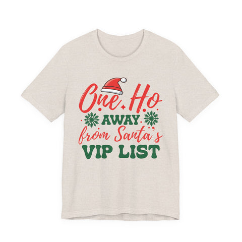 One Ho Away from Santa's VIP List T-Shirt | Funny Christmas Holiday Tee
