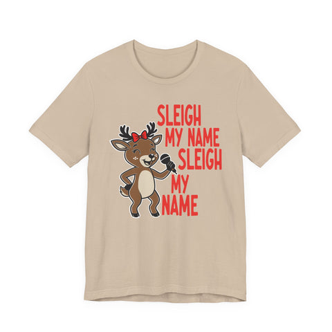 Sleigh My Name Reindeer Tee | Funny Christmas Holiday Shirt