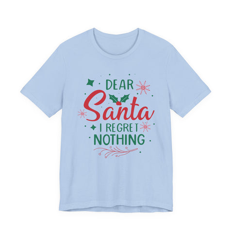 Dear Santa I Regret Nothing T-Shirt | Christmas Holiday Tee