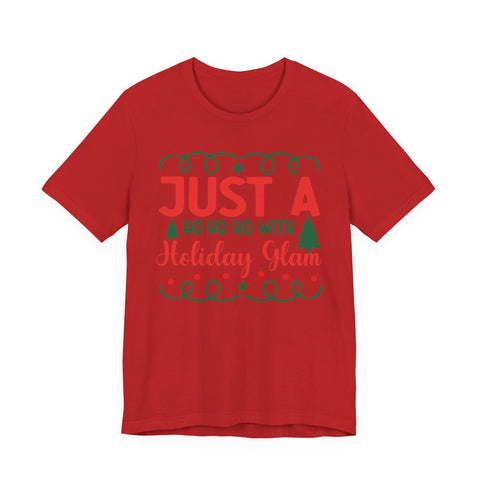 Just A Ho Ho Ho With Holiday Glam T-Shirt | Christmas Graphic Tee
