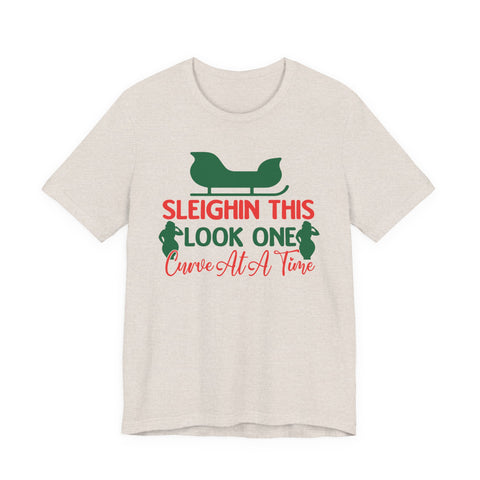 Sleighin This Look One Curve At A Time Tee | Christmas Holiday Shirt