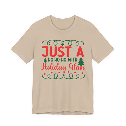 Just A Ho Ho Ho With Holiday Glam T-Shirt | Christmas Graphic Tee