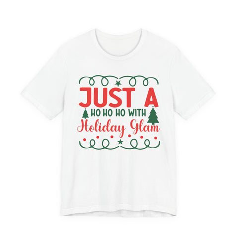 Just A Ho Ho Ho With Holiday Glam T-Shirt | Christmas Graphic Tee