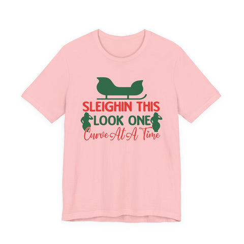 Sleighin This Look One Curve At A Time Tee | Christmas Holiday Shirt