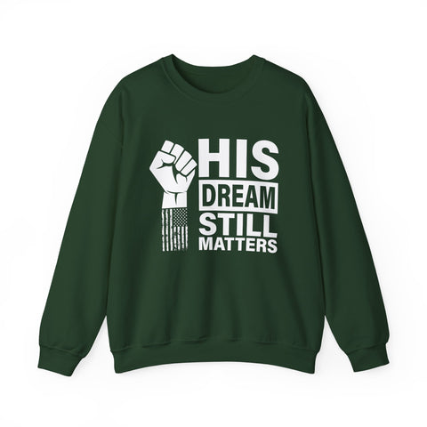 His Dream Still Matters Crewneck Sweatshirt | Bold Unity Statement Design