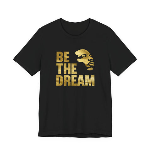 Be the Dream Tee | MLK Gold Statement Inspirational Shirt