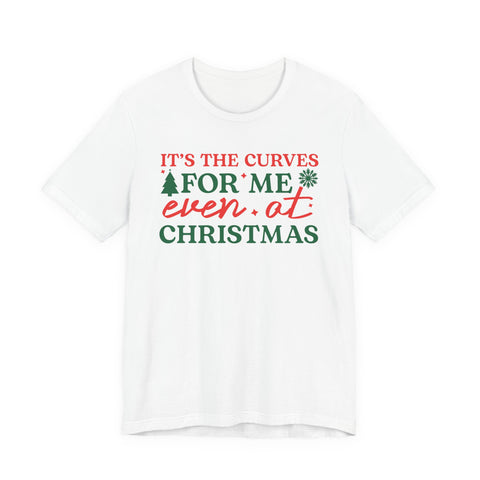 It's the Curves for Me even at Christmas T-Shirt | Funny Christmas Shirt, Holiday Typography