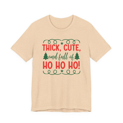 Thick, Cute, and Full of Ho Ho Ho! Tee | Christmas Holiday Shirt