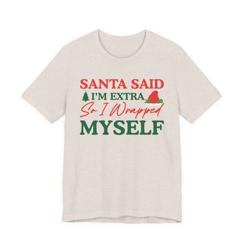 Santa Said I'm Extra So I Wrapped Myself T-Shirt | Christmas Holiday Tee