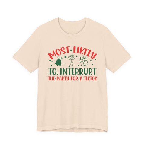 Most Likely To Interrupt The Party For A TikTok T-Shirt | Holiday Party Tee