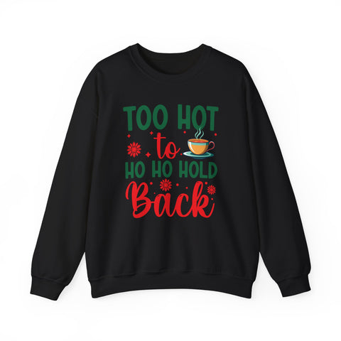 Too Hot to Ho Ho Hold Back Sweatshirt | Christmas Hot Cocoa Design
