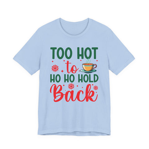 Too Hot to Ho Ho Hold Back Tee | Christmas Coffee Holiday Shirt
