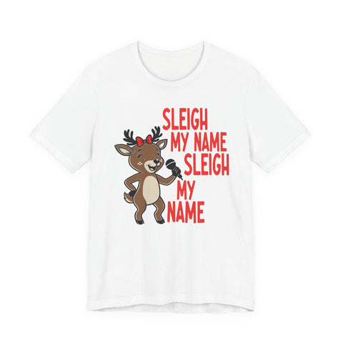 Sleigh My Name Reindeer Tee | Funny Christmas Holiday Shirt