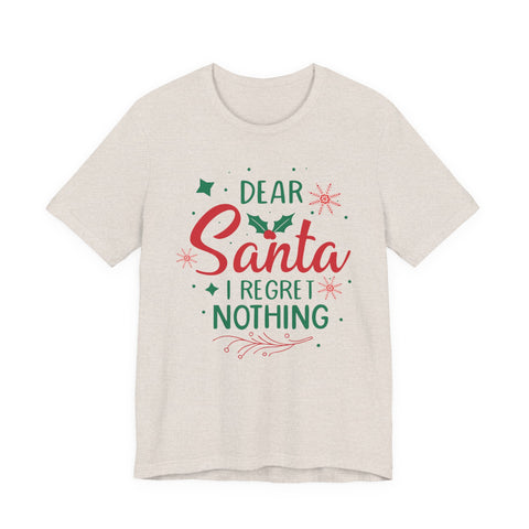 Dear Santa I Regret Nothing T-Shirt | Christmas Holiday Tee